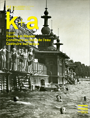 k+a 2026.2 : Bauen am Wasser | Construire au bord de l’eau | Costruire sull’acqua k+a 2026.2 : Bauen am Wasser | Construire au bord de l’eau | Costruire sull’acqua