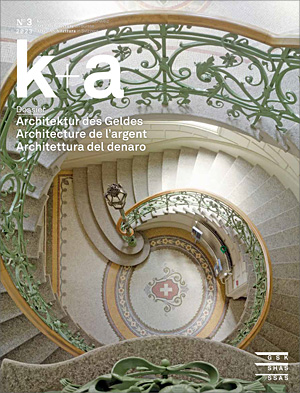 Cover «k+a 2023.3 : Architektur des Geldes | Architecture de l’argent | Architettura del denaro»