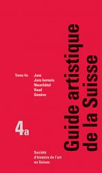 Guide artistique de la Suisse, tome 4a: Jura, Jura bernois, Neuchâtel, Vaud et G