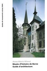 Musée dh'histoire de Berne. Guide d'architecture