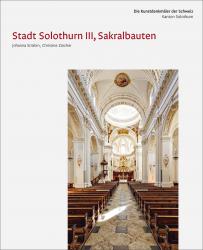 Cover «Die Kunstdenkmäler des Kantons Solothurn IV. Die Stadt Solothurn III, Sakralbauten»