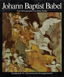 Cover Johann Baptist Babel 1716–1799. Ein Meister der schweizerischen Barockplastik